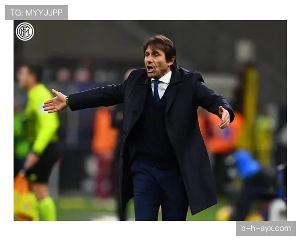 孔蒂持续优化球队管理，打造高效团结的团队新气象